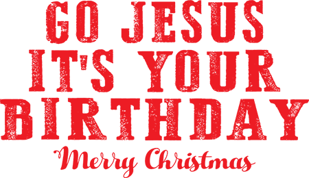 Go Jesus It's Your Birthday